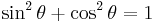 \sin^2 \theta %2B \cos^2 \theta = 1\!