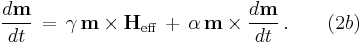 \frac{d \textbf m}{d t}\, =\, \gamma \,\textbf m\times \textbf{H}_{\mathrm{eff}}\, %2B\, \alpha\,\textbf m\times\frac{d \textbf m}{d t}\,.\qquad (2b) 