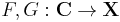 F, G�: \mathbf{C} \to \mathbf{X}