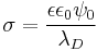 \sigma=\frac{\epsilon\epsilon_0\psi_0}{\lambda_D}