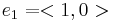 e_1 = <1,0>