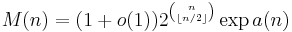 M(n) = (1%2Bo(1)) 2^{n\choose \lfloor n/2\rfloor}\exp a(n)