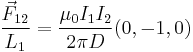  \frac{\vec{F}_{12}}{L_1} = \frac {\mu_0 I_1 I_2} {2 \pi D}(0,-1,0) 