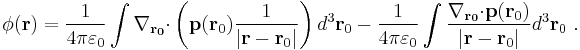 \phi  ( \bold{r} ) =\frac {1}{4 \pi \varepsilon_0}\int  \bold{\nabla_{\bold {r_0}}\cdot}  \left( \bold{p} ( \bold{ r}_0 ) \frac {1}{|\bold r - \bold{r}_0|} \right) d^3 \bold{ r}_0-\frac {1}{4 \pi \varepsilon_0}\int   \frac {\bold{\nabla_{\bold {r_0}}\cdot}   \bold{p} ( \bold{ r}_0 )}{|\bold r - \bold{r}_0|}  d^3 \bold{ r}_0 \ .   