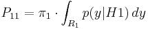 P_{11} = \pi_1 \cdot \int_{R_1}p(y|H1)\, dy 