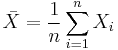 \bar{X}={1 \over n} \sum_{i=1}^n X_i