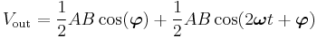 V_\mathrm{out}=\frac{1}{2}AB\cos(\boldsymbol\varphi)%2B \frac{1}{2}AB\cos(2\boldsymbol\omega t %2B\boldsymbol\varphi)