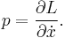  p = \frac{\part L}{\part \dot x}. \,