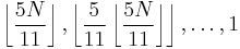 \left\lfloor \frac{5N}{11} \right\rfloor, \left\lfloor \frac{5}{11}\left\lfloor \frac{5N}{11} \right\rfloor\right\rfloor, \ldots, 1