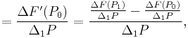 =\frac{\Delta F'(P_0)}{\Delta_1P}=\frac{\frac{\Delta F(P_1)}{\Delta_1P}-\frac{\Delta F(P_0)}{\Delta_1P}}{\Delta_1P},\,\!