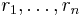  r_{1}, \ldots , r_{n} 