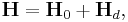 \mathbf{H} = \mathbf{H}_0 %2B \mathbf{H}_d, \,