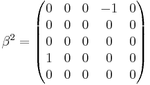 \quad
\beta^{2} =
\begin{pmatrix}
0&0&0&-1&0\\
0&0&0&0&0\\
0&0&0&0&0\\
1&0&0&0&0\\
0&0&0&0&0
\end{pmatrix}
