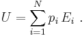 U = \sum_{i=1}^N p_i \,E_i\ .