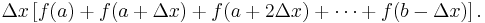 \Delta x \left[f(a) %2B f(a %2B \Delta x) %2B f(a %2B 2 \Delta x)%2B\cdots%2Bf(b - \Delta x)\right].\,