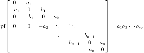 \operatorname{pf}\begin{bmatrix}
0 & a_1\\ -a_1 & 0 & b_1\\  0 & -b_1 &0 & a_2 \\ 0 & 0 & -a_2 &\ddots&\ddots\\
&&&\ddots&&b_{n-1}\\
&&&&-b_{n-1}&0&a_n\\
&&&&&-a_n&0
\end{bmatrix} = a_1 a_2\cdots a_n.