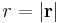 r=|\mathbf{r}|