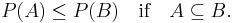 P(A)\leq P(B)\quad \text{if}\quad A\subseteq B.