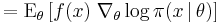    = \operatorname{E}_\theta \left[ f(x) \; \nabla_{\theta} \log\pi(x \,|\, \theta)\right]