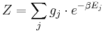  Z = \sum_{j} g_j \cdot e^{- \beta E_j}