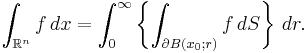 \int_{\mathbb{R}^n}f\,dx = \int_0^\infty\left\{\int_{\partial B(x_0;r)} f\,dS\right\}\,dr.