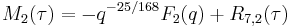 \displaystyle M_2(\tau) = -q^{-25/168}F_2(q) %2B R_{7,2}(\tau)