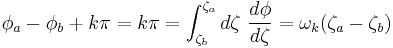 
\phi_{a} - \phi_{b} %2B k\pi = k\pi = 
\int_{\zeta_{b}}^{\zeta_{a}} d\zeta \ \frac{d\phi}{d\zeta} = 
\omega_{k} (\zeta_{a} - \zeta_{b}) 
