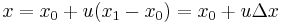 x = x_0 %2B u (x_1 - x_0) = x_0 %2B u \Delta x\,\!