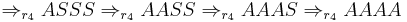 \Rightarrow_{r_4} A S S S \Rightarrow_{r_4} A A S S \Rightarrow_{r_4} A A A S \Rightarrow_{r_4} A A A A