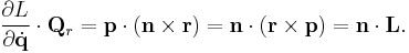 
\frac{\partial L}{\partial \dot{\mathbf{q}}} \cdot \mathbf{Q}_{r} = 
\mathbf{p} \cdot \left( \mathbf{n} \times \mathbf{r} \right) = 
\mathbf{n} \cdot \left( \mathbf{r} \times \mathbf{p} \right) = 
\mathbf{n} \cdot \mathbf{L}.
