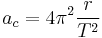 a_c = 4\pi^2\frac{r}{T^2}