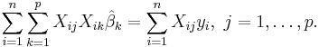 \sum_{i=1}^n \sum_{k=1}^p X_{ij}X_{ik}\hat \beta_k=\sum_{i=1}^n X_{ij}y_i,\  j=1,\dots,p.\,