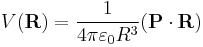  
V(\mathbf{R}) = \frac{1}{4\pi \varepsilon_0 R^3} (\mathbf{P}\cdot\mathbf{R}) 
