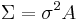 \Sigma=\sigma^2A