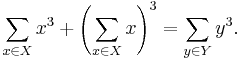 \sum_{x \in X} x^3 %2B \left(\sum_{x \in X} x\right)^3 = \sum_{y \in Y} y^3.