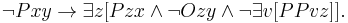 \lnot Pxy \rightarrow \exists z[Pzx \and \lnot Ozy \and \lnot \exists v [PPvz]].