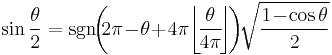 \sin \frac{\theta}{2} = \sgn \!\! \left( \!\! 2 \pi \! - \! \theta \! %2B \! 4 \pi \! \left\lfloor \! \frac{\theta}{4\pi} \! \right\rfloor \! \right) \!\! \sqrt{\frac{1 \! - \! \cos \theta}{2}}