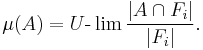 \mu(A)=U{\textrm-}\lim{|A\cap F_i|\over|F_i|}.