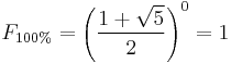 F_{100\%} = \left(\frac{1 %2B \sqrt{5}}{2}\right)^{0}  = 1 \,