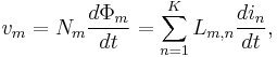 \displaystyle v_{m}=N_{m}\frac{d\Phi _{m}}{dt}=\sum\limits_{n=1}^{K}L_{m,n}\frac{di_{n}}{dt},