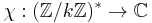  \chi�: (\mathbb{Z}/k\mathbb{Z})^* \to \mathbb{C} 