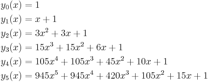 
\begin{align}
y_0(x) & = 1 \\
y_1(x) & = x  %2B  1 \\
y_2(x) & = 3x^2%2B  3x  %2B  1 \\
y_3(x) & = 15x^3%2B 15x^2%2B  6x  %2B  1 \\
y_4(x) & = 105x^4%2B105x^3%2B 45x^2%2B 10x  %2B 1 \\
y_5(x) & = 945x^5%2B945x^4%2B420x^3%2B105x^2%2B15x%2B1
\end{align}
