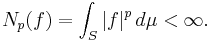 N_p(f) = \int_S |f|^p\, d\mu < \infty.