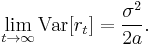 \lim_{t \to \infty} \mathrm{Var}[r_t] = \frac{\sigma^2}{2 a}.