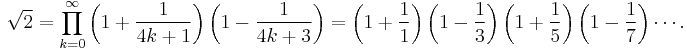 \sqrt{2} =
\prod_{k=0}^\infty
\left(1%2B\frac{1}{4k%2B1}\right)
\left(1-\frac{1}{4k%2B3}\right)
=
\left(1%2B\frac{1}{1}\right)
\left(1-\frac{1}{3}\right)
\left(1%2B\frac{1}{5}\right)
\left(1-\frac{1}{7}\right) \cdots.