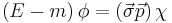 \left(E - m \right) \phi = \left(\vec{\sigma}\vec{p} \right) \chi \,