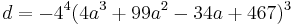 d = -4^4(4a^3%2B99a^2-34a%2B467)^3\,