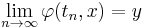 \lim_{n \to \infty} \varphi(t_n, x) = y 