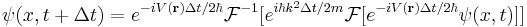 \psi(x,t %2B \Delta t) = e^{-i V(\mathbf{r}) \Delta t / 2 \hbar} \mathcal{F}^{-1} [e^{i \hbar k^{2} \Delta t / 2 m} \mathcal{F} [e^{-i V(\mathbf{r}) \Delta t / 2 \hbar}\psi(x,t)] ] 