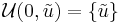 
\mathcal{U}(0,{\tilde{u}}) = \{ {\tilde{u}} \}
